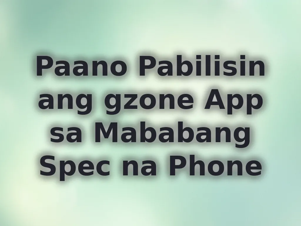 Paano Pabilisin ang gzone App sa Mababang Spec na Phone