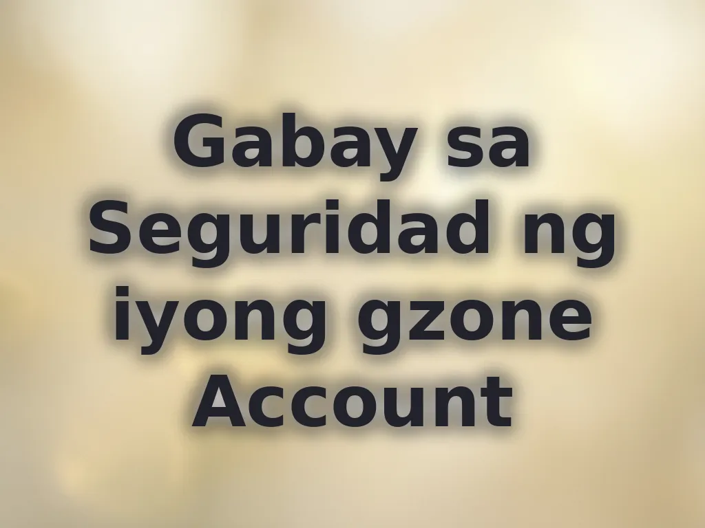 Gabay sa Seguridad ng iyong gzone Account